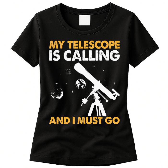 My Telescope Is Calling And I Must Go I Astronomy Womens T-Shirt
