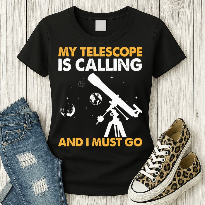 My Telescope Is Calling And I Must Go I Astronomy Womens T-Shirt