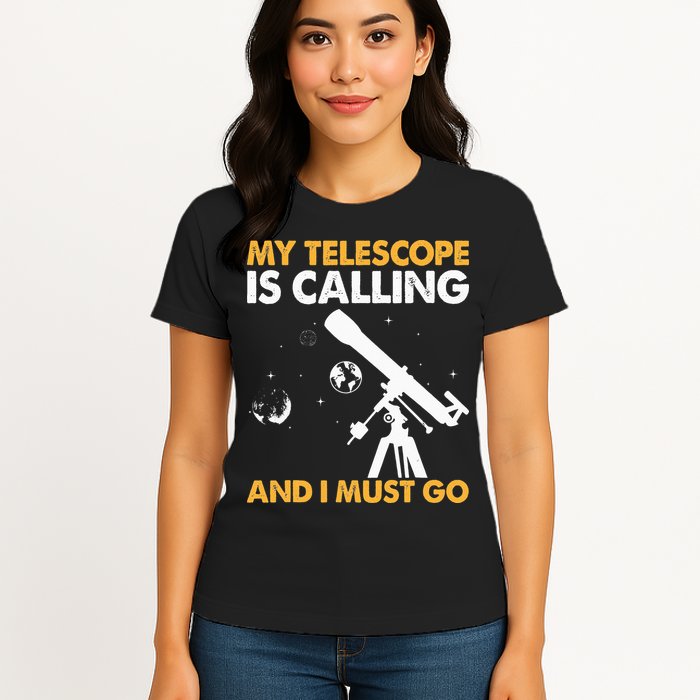 My Telescope Is Calling And I Must Go I Astronomy Womens T-Shirt
