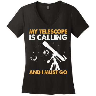 My Telescope Is Calling And I Must Go I Astronomy Women's V-Neck T-Shirt