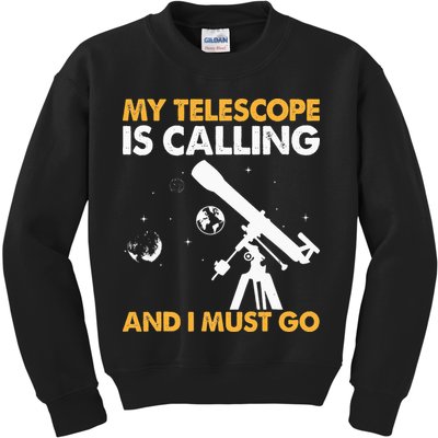 My Telescope Is Calling And I Must Go I Astronomy Kids Sweatshirt