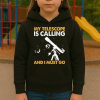My Telescope Is Calling And I Must Go I Astronomy Kids Hoodie