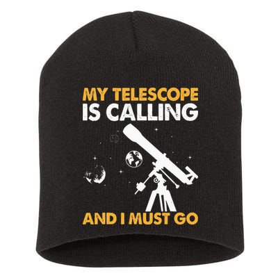 My Telescope Is Calling And I Must Go I Astronomy Short Acrylic Beanie