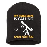 My Telescope Is Calling And I Must Go I Astronomy Short Acrylic Beanie