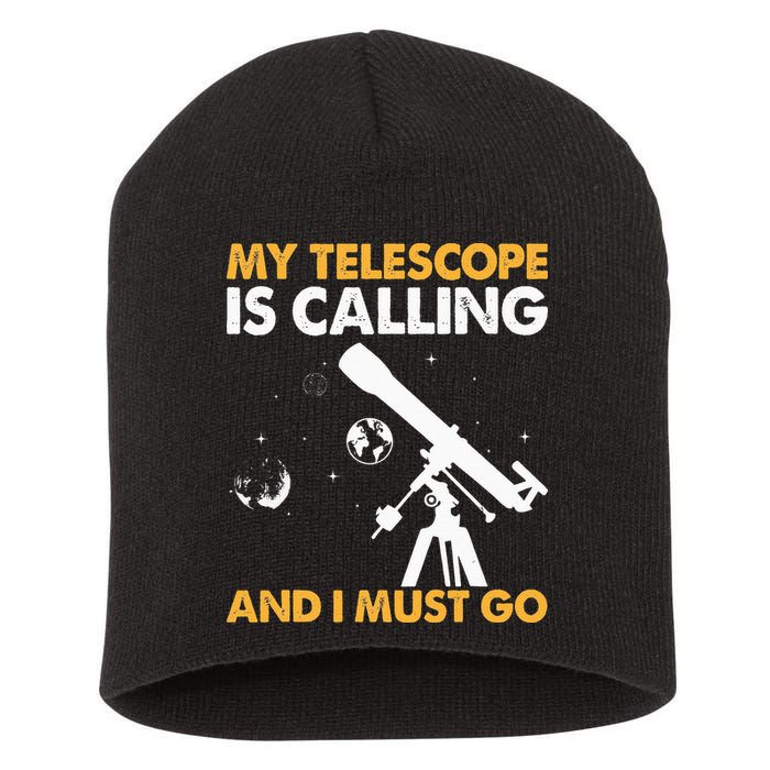 My Telescope Is Calling And I Must Go I Astronomy Short Acrylic Beanie