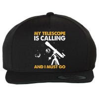My Telescope Is Calling And I Must Go I Astronomy Wool Snapback Cap