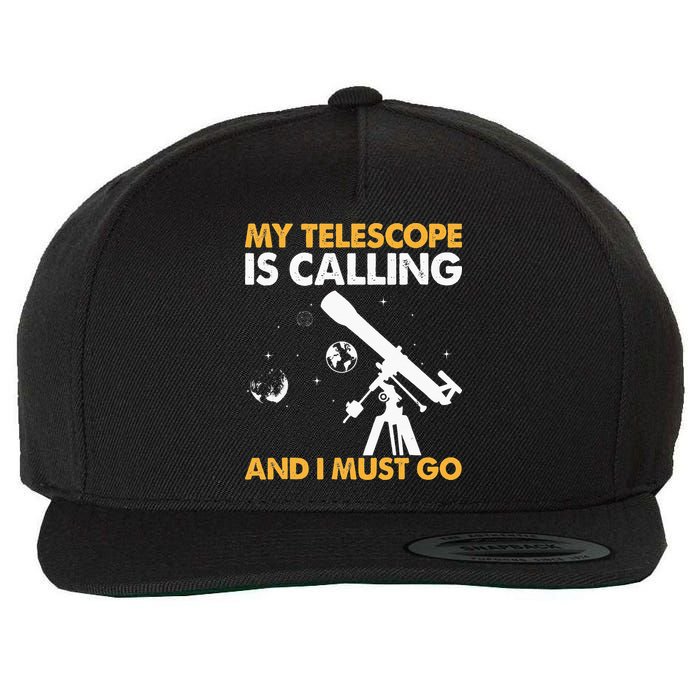 My Telescope Is Calling And I Must Go I Astronomy Wool Snapback Cap