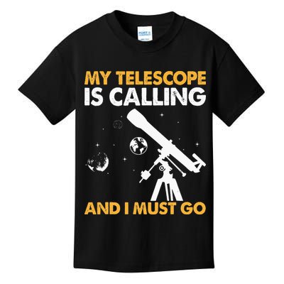 My Telescope Is Calling And I Must Go I Astronomy Kids T-Shirt