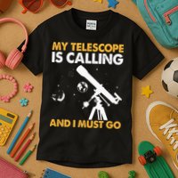 My Telescope Is Calling And I Must Go I Astronomy Kids T-Shirt