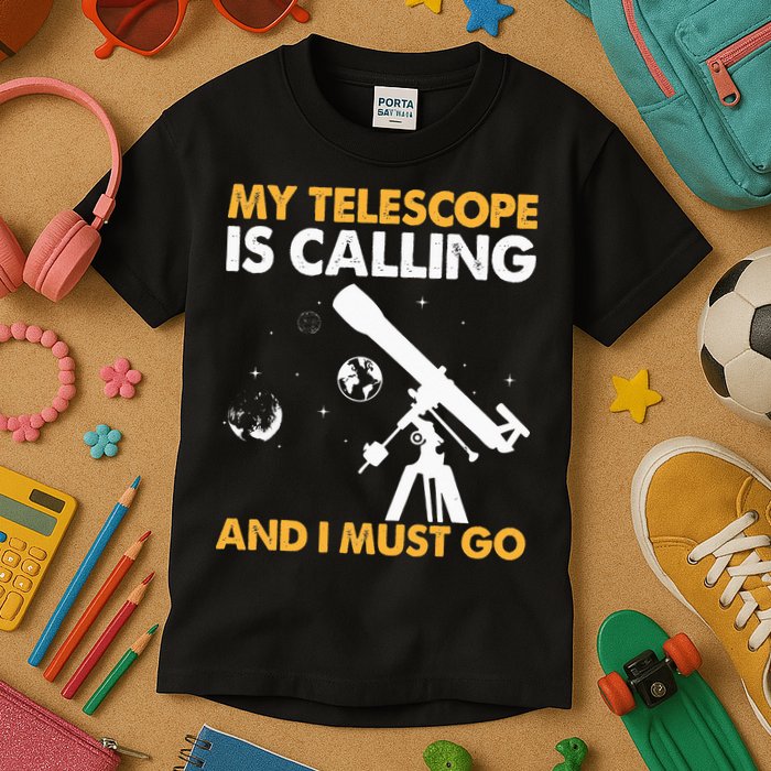 My Telescope Is Calling And I Must Go I Astronomy Kids T-Shirt