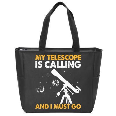 My Telescope Is Calling And I Must Go I Astronomy Zip Tote Bag