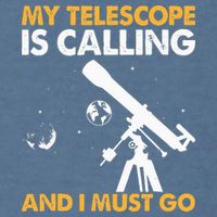 My Telescope Is Calling And I Must Go I Astronomy Garment-Dyed Sweatshirt
