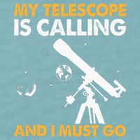 My Telescope Is Calling And I Must Go I Astronomy Sueded Cloud Jersey T-Shirt