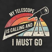 My Telescope Is Calling And I Must Go Astronomy Telescope Cool Comfort Performance Bucket Hat