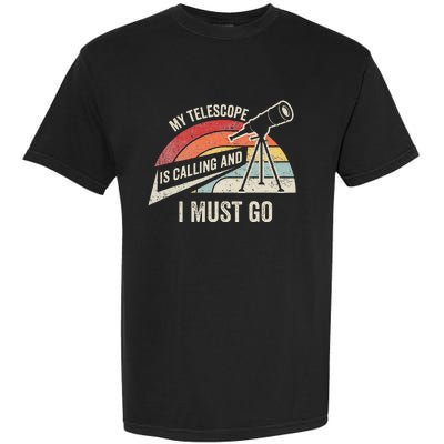 My Telescope Is Calling And I Must Go Astronomy Telescope Garment-Dyed Heavyweight T-Shirt