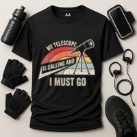 My Telescope Is Calling And I Must Go Astronomy Telescope Performance Shirt