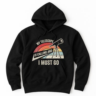My Telescope Is Calling And I Must Go Astronomy Telescope Hoodie