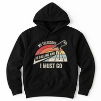 My Telescope Is Calling And I Must Go Astronomy Telescope Hoodie