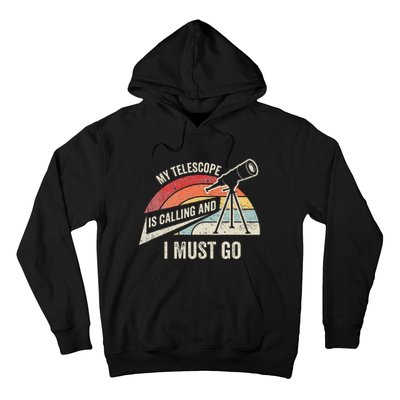 My Telescope Is Calling And I Must Go Astronomy Telescope Hoodie