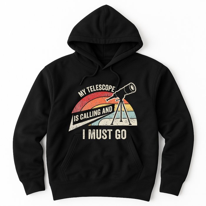 My Telescope Is Calling And I Must Go Astronomy Telescope Hoodie