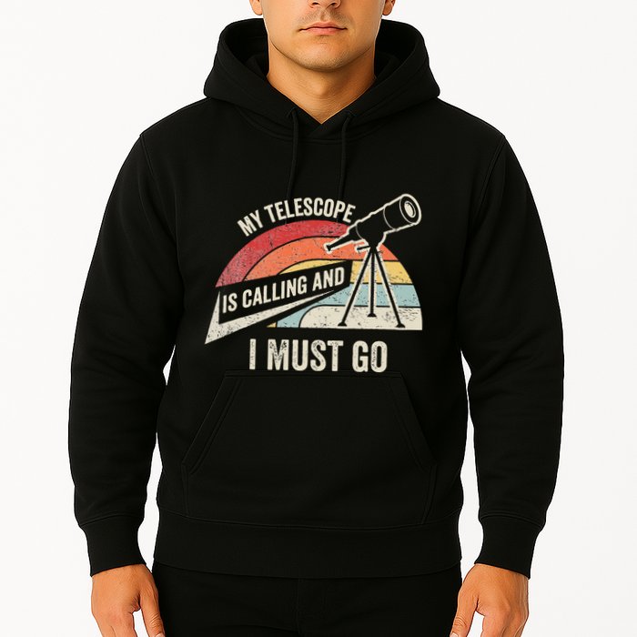 My Telescope Is Calling And I Must Go Astronomy Telescope Hoodie