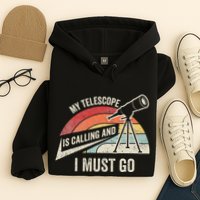 My Telescope Is Calling And I Must Go Astronomy Telescope Hoodie