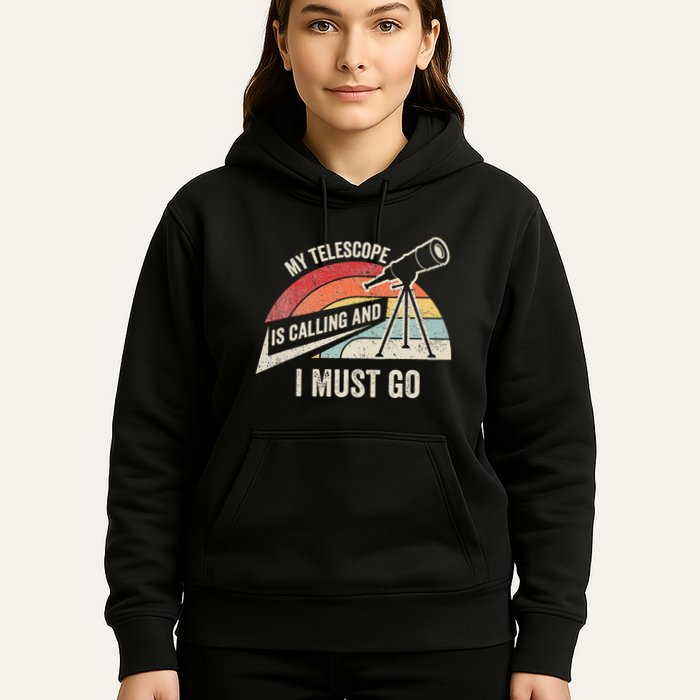 My Telescope Is Calling And I Must Go Astronomy Telescope Hoodie