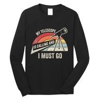 My Telescope Is Calling And I Must Go Astronomy Telescope Long Sleeve Shirt