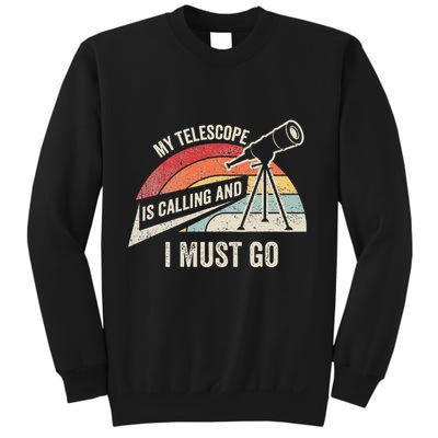 My Telescope Is Calling And I Must Go Astronomy Telescope Sweatshirt