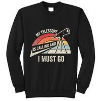 My Telescope Is Calling And I Must Go Astronomy Telescope Sweatshirt