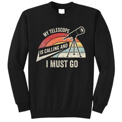 My Telescope Is Calling And I Must Go Astronomy Telescope Sweatshirt