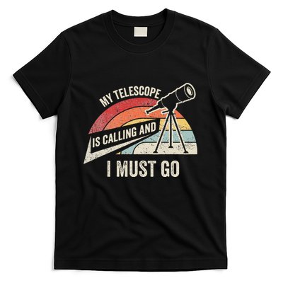 My Telescope Is Calling And I Must Go Astronomy Telescope T-Shirt