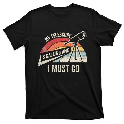 My Telescope Is Calling And I Must Go Astronomy Telescope T-Shirt