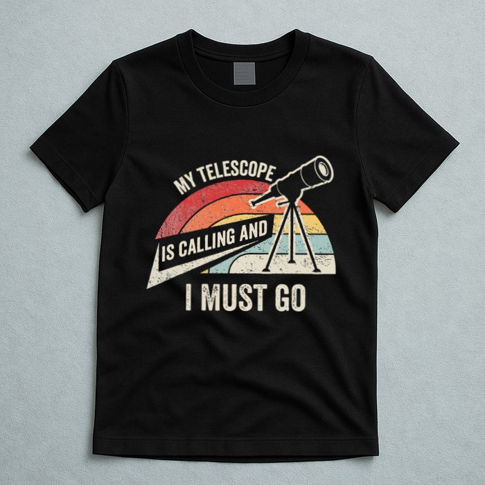 My Telescope Is Calling And I Must Go Astronomy Telescope T-Shirt