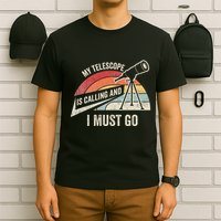 My Telescope Is Calling And I Must Go Astronomy Telescope T-Shirt