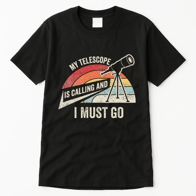 My Telescope Is Calling And I Must Go Astronomy Telescope Tall T-Shirt