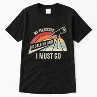 My Telescope Is Calling And I Must Go Astronomy Telescope Tall T-Shirt