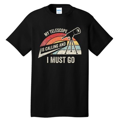 My Telescope Is Calling And I Must Go Astronomy Telescope Tall T-Shirt