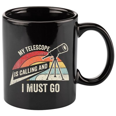 My Telescope Is Calling And I Must Go Astronomy Telescope 11oz C Handle Ceramic Mug