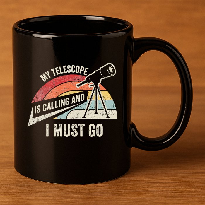 My Telescope Is Calling And I Must Go Astronomy Telescope 11oz C Handle Ceramic Mug