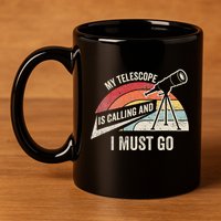 My Telescope Is Calling And I Must Go Astronomy Telescope 11oz C Handle Ceramic Mug