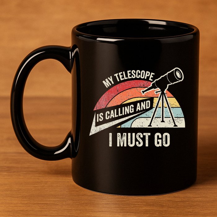 My Telescope Is Calling And I Must Go Astronomy Telescope 11oz C Handle Ceramic Mug