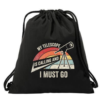 My Telescope Is Calling And I Must Go Astronomy Telescope Drawstring Bag