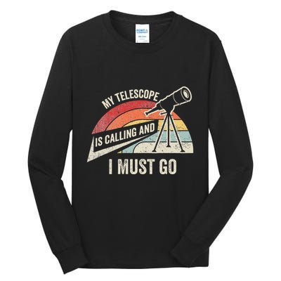 My Telescope Is Calling And I Must Go Astronomy Telescope Tall Long Sleeve T-Shirt
