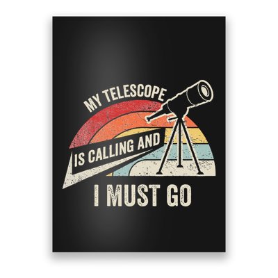 My Telescope Is Calling And I Must Go Astronomy Telescope Poster