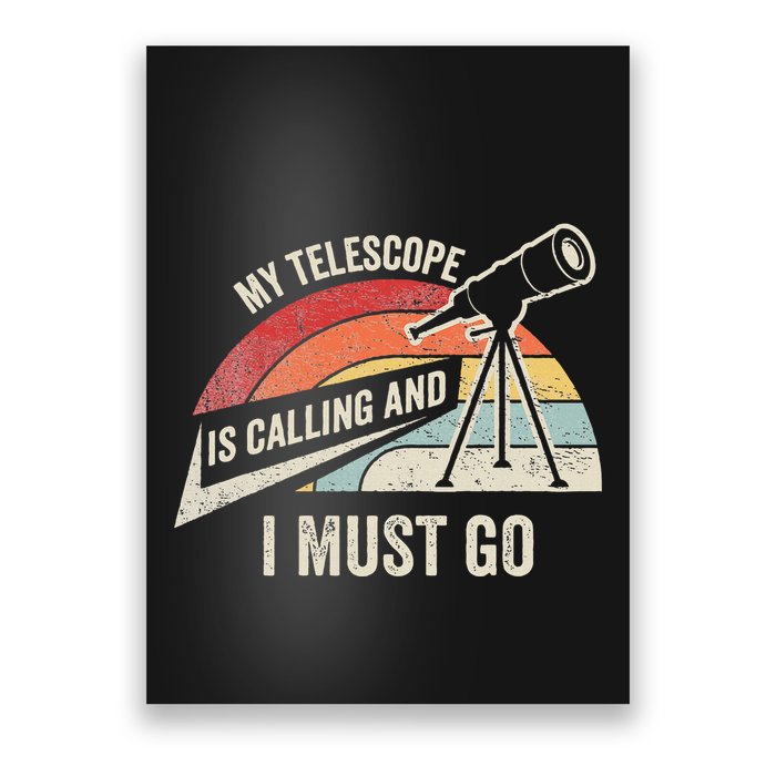 My Telescope Is Calling And I Must Go Astronomy Telescope Poster