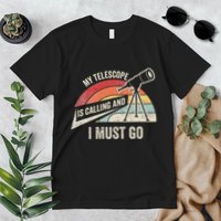 My Telescope Is Calling And I Must Go Astronomy Telescope Premium T-Shirt