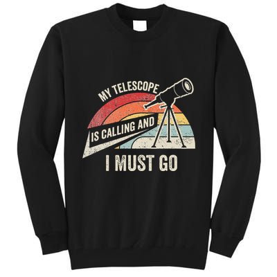 My Telescope Is Calling And I Must Go Astronomy Telescope Tall Sweatshirt