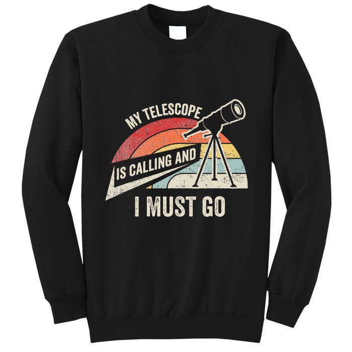 My Telescope Is Calling And I Must Go Astronomy Telescope Tall Sweatshirt