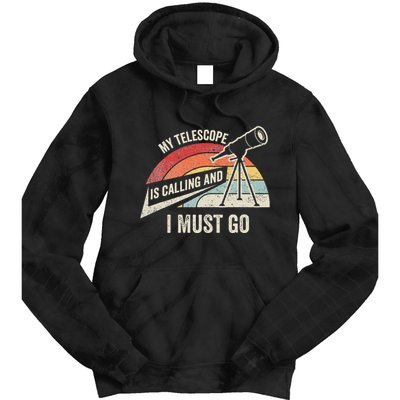 My Telescope Is Calling And I Must Go Astronomy Telescope Tie Dye Hoodie
